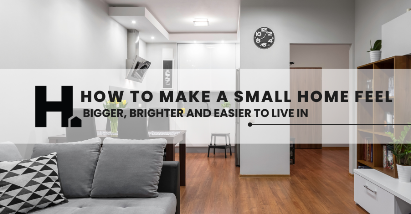 How to Make a Small Home Feel Bigger, Brighter, and Easier to Live In